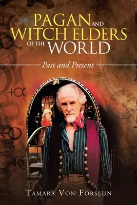 Ancianos Paganos y Brujos del Mundo: Pasado y Presente - Pagan and Witch Elders of the World: Past and Present