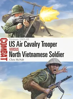 Soldado de la caballería aérea estadounidense contra soldado norvietnamita: Vietnam 1965-68 - Us Air Cavalry Trooper Vs North Vietnamese Soldier: Vietnam 1965-68