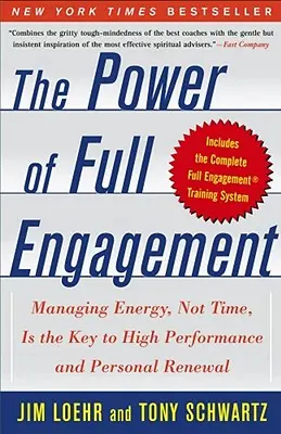 El poder del compromiso total: Gestionar la energía, no el tiempo, es la clave del alto rendimiento y la renovación personal - The Power of Full Engagement: Managing Energy, Not Time, Is the Key to High Performance and Personal Renewal