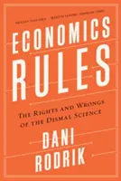 La economía manda: Los aciertos y errores de la ciencia lúgubre - Economics Rules: The Rights and Wrongs of the Dismal Science