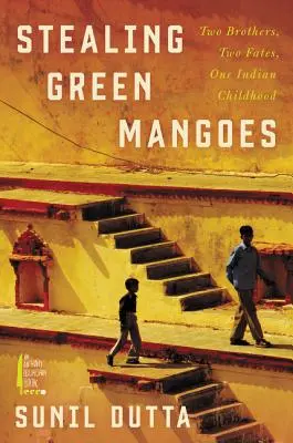 Robando mangos verdes: Dos hermanos, dos destinos, una infancia india - Stealing Green Mangoes: Two Brothers, Two Fates, One Indian Childhood