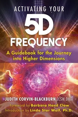 Activando Tu Frecuencia 5d: Una Guía para el Viaje a las Dimensiones Superiores - Activating Your 5d Frequency: A Guidebook for the Journey Into Higher Dimensions