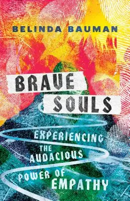 Almas valientes: Experimentar el audaz poder de la empatía - Brave Souls: Experiencing the Audacious Power of Empathy