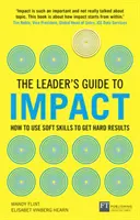 Leader's Guide to Impact: How to Use Soft Skills to Get Hard Results - Cómo utilizar las habilidades blandas para obtener resultados contundentes - Leader's Guide to Impact: How to Use Soft Skills to Get Hard Results - How to Use Soft Skills to Get Hard Results