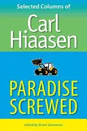 Paradise Screwed: Columnas selectas de Carl Hiaasen - Paradise Screwed: Selected Columns of Carl Hiaasen