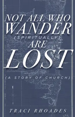 No todos los que vagan (espiritualmente) están perdidos: Una historia de Iglesia - Not All Who Wander (Spiritually) Are Lost: A Story of Church