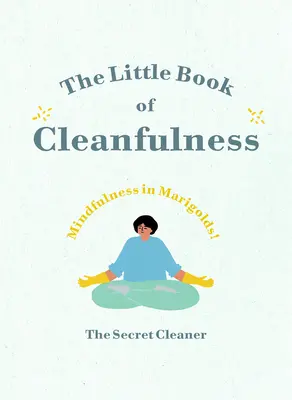 El pequeño libro de la limpieza: Mindfulness en caléndulas - The Little Book of Cleanfulness: Mindfulness in Marigolds!