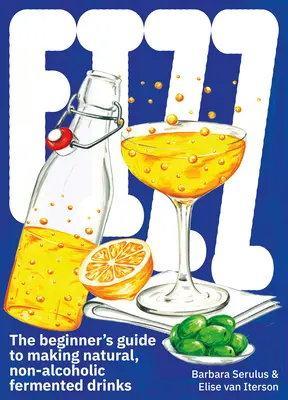 Fizz: Guía para principiantes sobre la elaboración de bebidas fermentadas naturales y sin alcohol - Fizz: A Beginners Guide to Making Natural, Non-Alcoholic Fermented Drinks