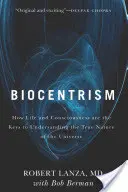 Biocentrismo: Cómo la vida y la conciencia son las claves para comprender la verdadera naturaleza del universo - Biocentrism: How Life and Consciousness Are the Keys to Understanding the True Nature of the Universe