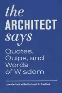 El arquitecto dice: Citas, ocurrencias y palabras sabias - The Architect Says: Quotes, Quips, and Words of Wisdom