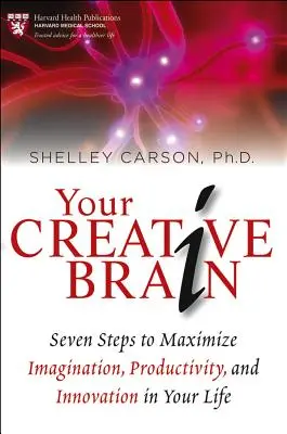 Tu cerebro creativo: Siete pasos para maximizar la imaginación, la productividad y la innovación en tu vida - Your Creative Brain: Seven Steps to Maximize Imagination, Productivity, and Innovation in Your Life