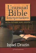 Interpretaciones insólitas de la Biblia: Rut, Ester, Judit - Unusual Bible Interpretations: Ruth, Esther, Judith