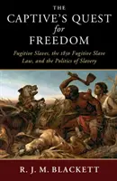 La búsqueda de la libertad del cautivo: Esclavos fugitivos, la Ley de Esclavos Fugitivos de 1850 y la política de la esclavitud - The Captive's Quest for Freedom: Fugitive Slaves, the 1850 Fugitive Slave Law, and the Politics of Slavery