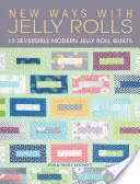 Nuevas formas con Jelly Rolls: 12 edredones modernos reversibles de gelatina - New Ways with Jelly Rolls: 12 Reversible Modern Jelly Roll Quilts