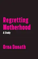 Arrepentirse de la maternidad: Un estudio - Regretting Motherhood: A Study