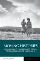 Historias en movimiento: La emigración de las mujeres irlandesas a Gran Bretaña desde la Independencia hasta la República - Moving Histories: Irish Women's Emigration to Britain from Independence to Republic