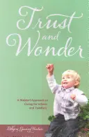 Trust and Wonder - A Waldorf Approach to Caring for Infants and Toddlers (Confianza y asombro - Un enfoque Waldorf para el cuidado de bebés y niños pequeños) - Trust and Wonder - A Waldorf Approach to Caring for Infants and Toddlers