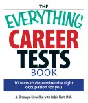 The Everything Career Tests Book: 10 tests para determinar la ocupación adecuada para ti - The Everything Career Tests Book: 10 Tests to Determine the Right Occupation for You