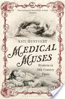 Musas médicas - La histeria en el París del siglo XIX - Medical Muses - Hysteria in Nineteenth-Century Paris