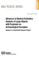 Avances en el análisis por activación neutrónica de grandes objetos con énfasis en ejemplos arqueológicos: Resultados de un proyecto de investigación coordinado: IAEA Tec - Advances in Neutron Activation Analysis of Large Objects with Emphasis on Archaeological Examples: Results of a Coordinated Research Project: IAEA Tec