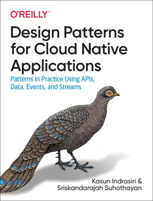 Patrones de diseño para aplicaciones nativas de la nube: Patrones en Práctica Usando Apis, Datos, Eventos y Streams - Design Patterns for Cloud Native Applications: Patterns in Practice Using Apis, Data, Events, and Streams