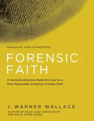 La fe forense: Un detective de homicidios defiende una fe cristiana más razonable y probatoria - Forensic Faith: A Homicide Detective Makes the Case for a More Reasonable, Evidential Christian Faith