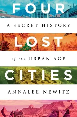 Cuatro ciudades perdidas: Una historia secreta de la era urbana - Four Lost Cities: A Secret History of the Urban Age