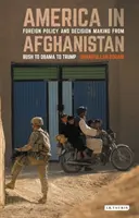 Estados Unidos en Afganistán: Política exterior y toma de decisiones de Bush a Obama y a Trump - America in Afghanistan: Foreign Policy and Decision Making from Bush to Obama to Trump