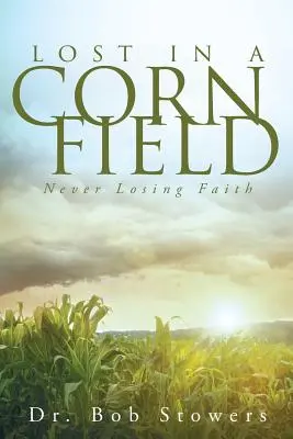 Perdido en un maizal Nunca pierdas la fe - Lost In a Cornfield: Never Losing Faith