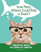 ¿Cuántos gatitos podría montar un tiburón? - Formas creativas de ver la longitud - How Many Kittens Could Ride a Shark? - Creative Ways to Look at Length