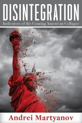 Desintegración: Indicadores del próximo colapso americano - Disintegration: Indicators of the Coming American Collapse