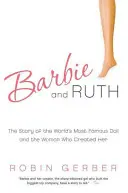 Barbie y Ruth: La historia de la muñeca más famosa del mundo y de la mujer que la creó - Barbie and Ruth: The Story of the World's Most Famous Doll and the Woman Who Created Her