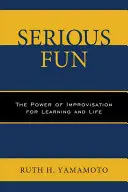 Serious Fun: El poder de la improvisación para aprender y vivir - Serious Fun: The Power of Improvisation for Learning and Life