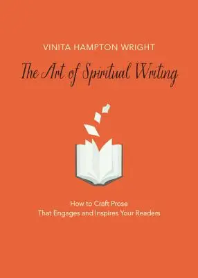 El arte de la escritura espiritual: Cómo crear una prosa que atraiga e inspire a sus lectores - The Art of Spiritual Writing: How to Craft Prose That Engages and Inspires Your Readers