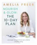 Nourish & Glow: El plan de 10 días - Empiece a comer sano de por vida - Nourish & Glow: The 10-Day Plan - Kickstart a lifetime of healthy eating