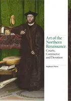 Arte del Renacimiento Septentrional: Cortes, Comercio y Devoción - Art of the Northern Renaissance: Courts, Commerce and Devotion