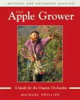 El productor de manzanas: Guía del horticultor ecológico, 2ª edición - The Apple Grower: Guide for the Organic Orchardist, 2nd Edition