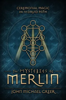 Los Misterios de Merlín: Magia Ceremonial para el Camino Druida - The Mysteries of Merlin: Ceremonial Magic for the Druid Path