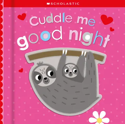 Cuddle Me Good Night: Scholastic Early Learners (Toca y explora) - Cuddle Me Good Night: Scholastic Early Learners (Touch and Explore)