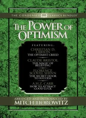 El poder del optimismo (Clásicos condensados): El Credo del Optimista; La Magia de Creer; La Puerta Secreta del Éxito; Cómo Atraer la Buena Suerte: El Opti - The Power of Optimism (Condensed Classics): The Optimist Creed; The Magic of Believing; The Secret Door to Success; How to Attract Good Luck: The Opti