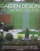 Diseño de jardines con piedra, madera, vidrio y acero: Ideas de diseño inspiradoras y prácticas para utilizar elementos paisajísticos duros en el jardín - Garden Design with Stone, Wood, Glass & Steel: Inspirational and Practical Design Ideas for Using Hard Landscaping Features in the Garden