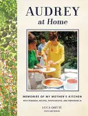 Audrey en casa: Recuerdos de la cocina de mi madre - Audrey at Home: Memories of My Mother's Kitchen