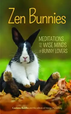 Conejitos Zen: Meditaciones para las mentes sabias de los amantes de los conejitos - Zen Bunnies: Meditations for the Wise Minds of Bunny Lovers