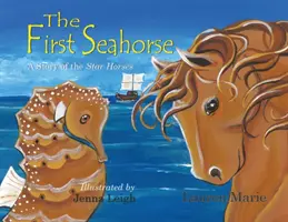 El primer caballito de mar: Una historia de caballos estelares - The First Seahorse: A Story of the Star Horses