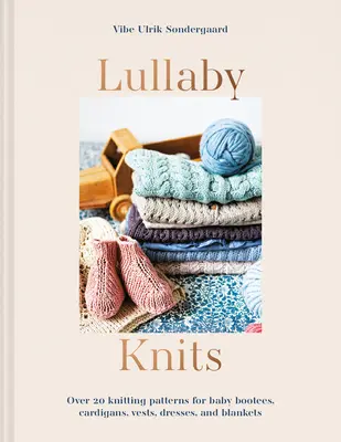 Lullaby Knits - Más de 20 patrones de punto para patucos, rebecas, chalecos, vestidos y mantas de bebé - Lullaby Knits - Over 20 knitting patterns for baby booties, cardigans, vests, dresses and blankets