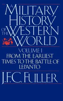 Historia Militar del Mundo Occidental, Tomo I: Desde los Primeros Tiempos hasta la Batalla de Lepanto - A Military History of the Western World, Vol. I: From the Earliest Times to the Battle of Lepanto