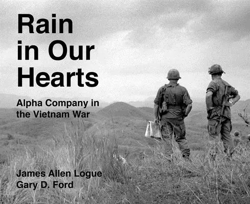 Lluvia en nuestros corazones: La compañía Alpha en la guerra de Vietnam - Rain in Our Hearts: Alpha Company in the Vietnam War