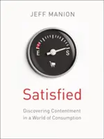 Satisfecho: Descubriendo el contentamiento en un mundo de consumo - Satisfied: Discovering Contentment in a World of Consumption