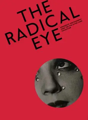 El ojo radical: Fotografía modernista de la colección de Sir Elton John - The Radical Eye: Modernist Photography from the Sir Elton John Collection