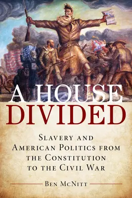 Una casa dividida: La esclavitud y la política estadounidense desde la Constitución hasta la Guerra Civil - A House Divided: Slavery and American Politics from the Constitution to the Civil War
